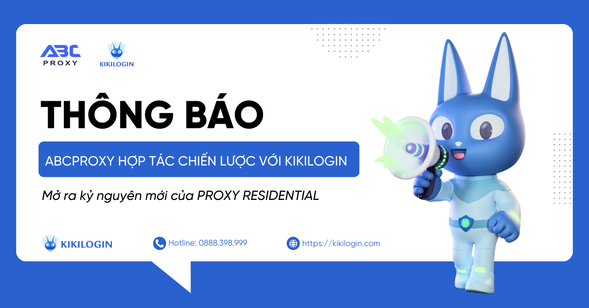 AbcProxy hợp tác chiến lược với KikiLogin: Chinh phục kỷ nguyên mới với Proxy Residential