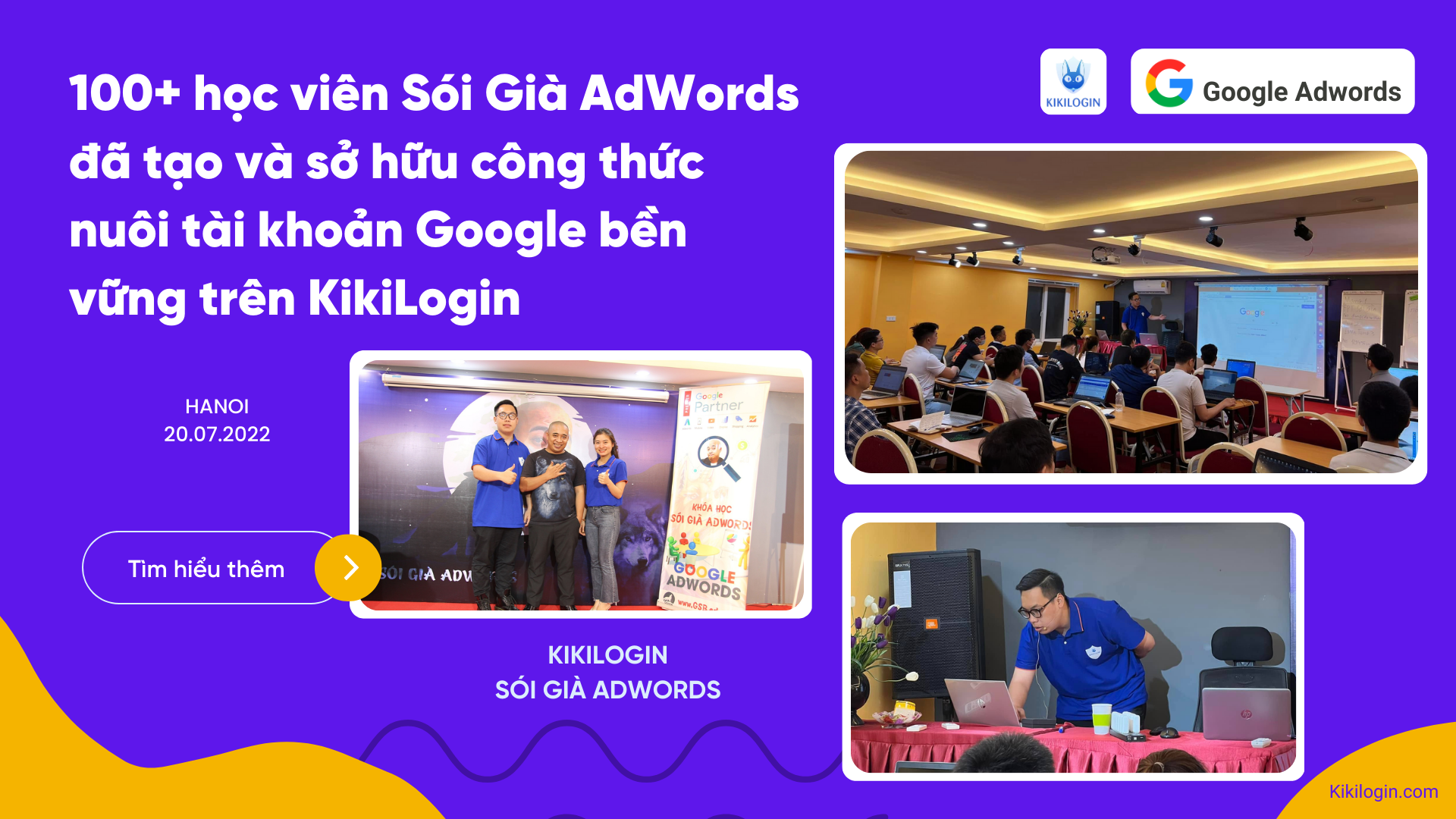 100+ học viên Sói Già AdWords đã tạo và sở hữu công thức nuôi tài khoản Google bền vững trên KikiLogin